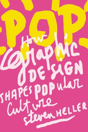 Pop: How Graphic Design Shapes Popular Culture by Steven Heller